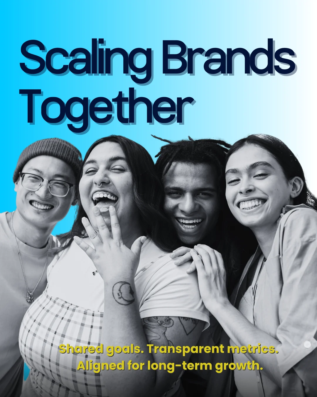 Graphic featuring a diverse group of four smiling people in black and white against a blue gradient background. Large text reads 'Scaling Brands Together' with a subheading that says 'Shared goals. Transparent metrics. Aligned for long-term growth.'